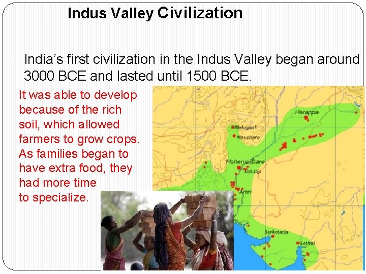 Indus Valley Civilization • India’s first civilization in the Indus Valley began around 3000