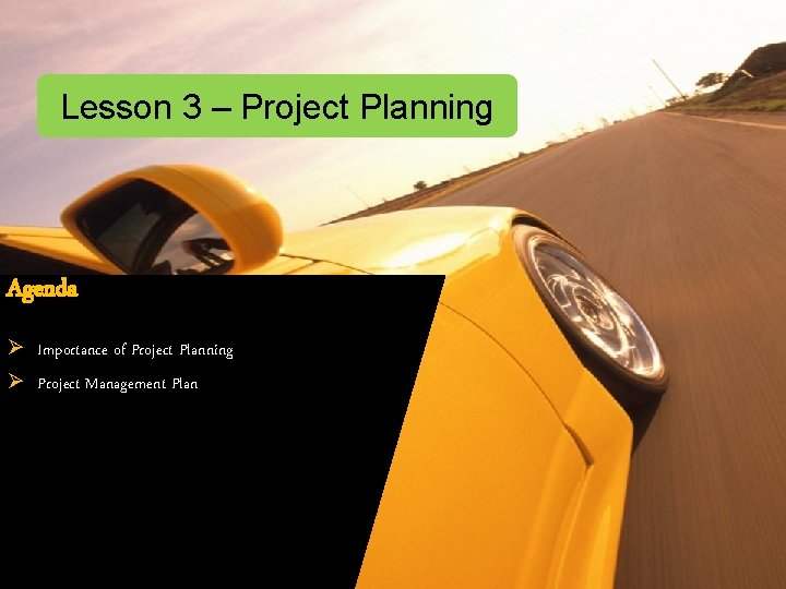 Lesson 3 – Project Planning Agenda Ø Importance of Project Planning Ø Project Management