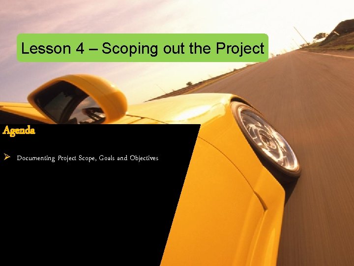 Lesson 4 – Scoping out the Project Agenda Ø Documenting Project Scope, Goals and