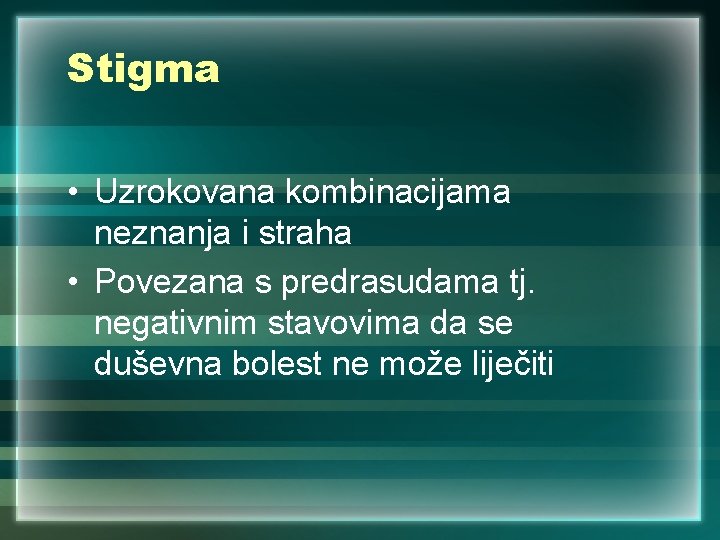 Stigma • Uzrokovana kombinacijama neznanja i straha • Povezana s predrasudama tj. negativnim stavovima