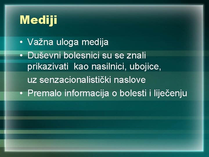 Mediji • Važna uloga medija • Duševni bolesnici su se znali prikazivati kao nasilnici,
