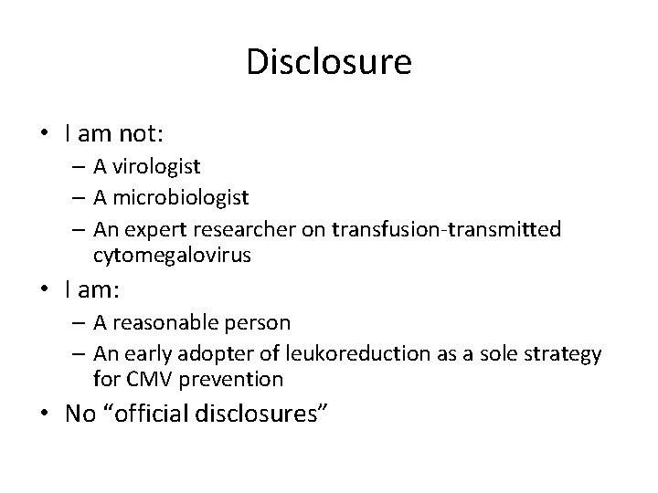 Disclosure • I am not: – A virologist – A microbiologist – An expert