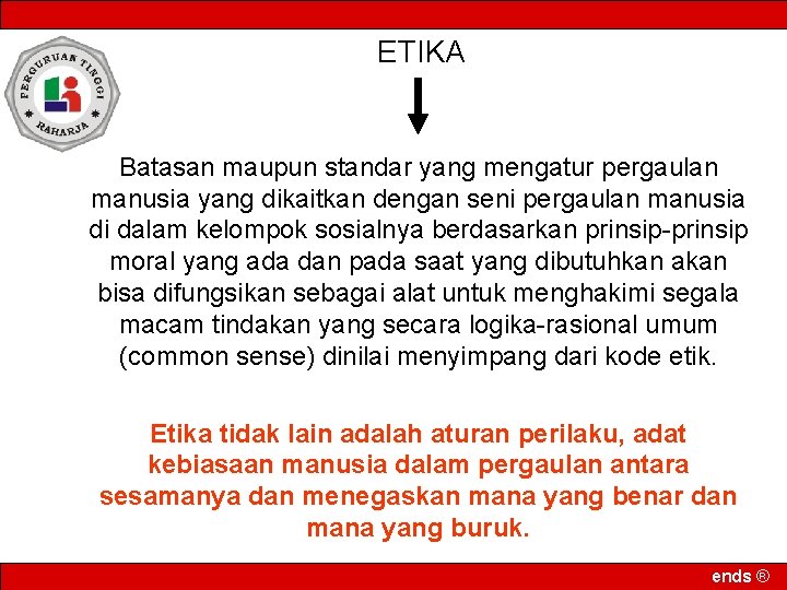 ETIKA Batasan maupun standar yang mengatur pergaulan manusia yang dikaitkan dengan seni pergaulan manusia