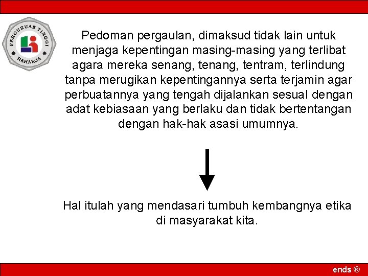 Pedoman pergaulan, dimaksud tidak lain untuk menjaga kepentingan masing-masing yang terlibat agara mereka senang,