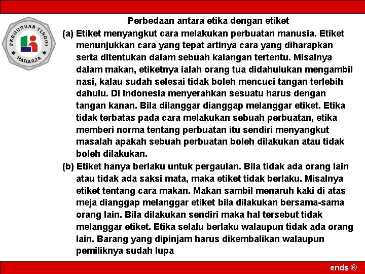 Perbedaan antara etika dengan etiket (a) Etiket menyangkut cara melakukan perbuatan manusia. Etiket menunjukkan