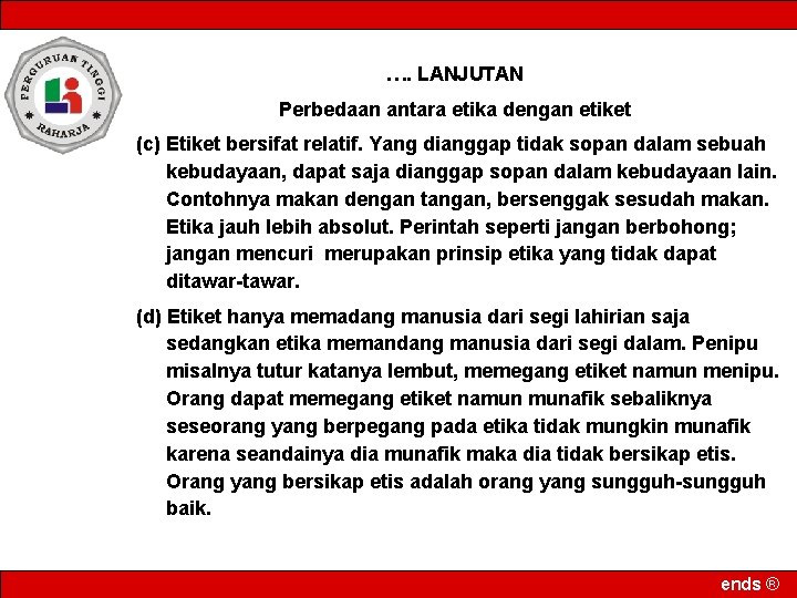 …. LANJUTAN Perbedaan antara etika dengan etiket (c) Etiket bersifat relatif. Yang dianggap tidak