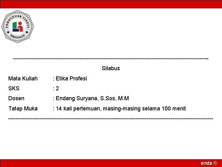 -----------------------------------------------------Silabus Mata Kuliah : Etika Profesi SKS : 2 Dosen : Endang Suryana, S.