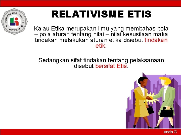 RELATIVISME ETIS Kalau Etika merupakan ilmu yang membahas pola – pola aturan tentang nilai