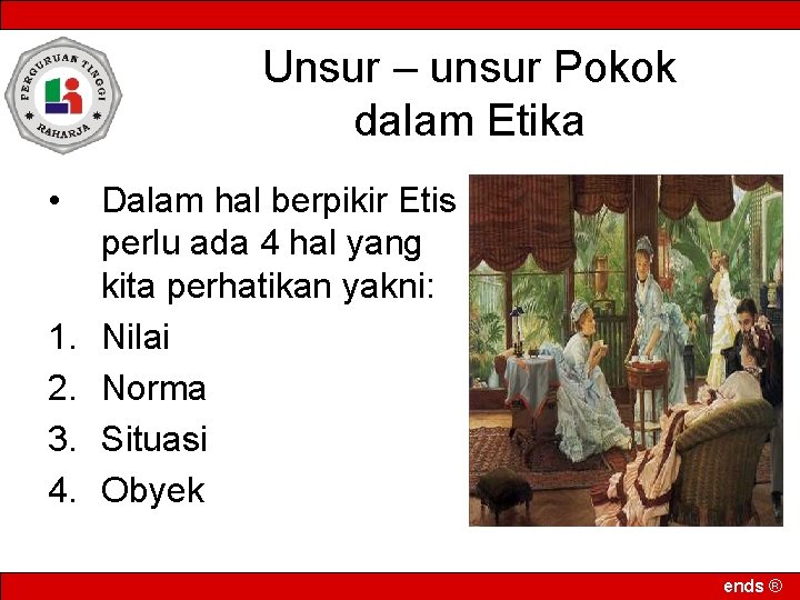 Unsur – unsur Pokok dalam Etika • 1. 2. 3. 4. Dalam hal berpikir