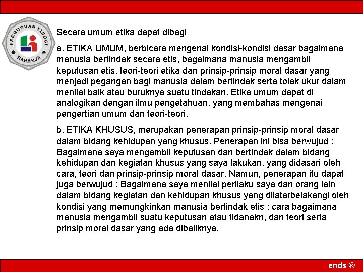 Secara umum etika dapat dibagi a. ETIKA UMUM, berbicara mengenai kondisi-kondisi dasar bagaimana manusia