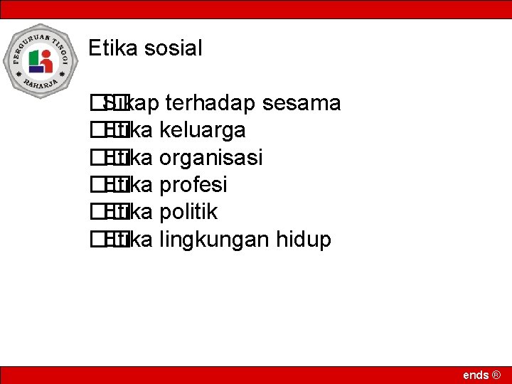 Etika sosial �� Sikap terhadap sesama �� Etika keluarga �� Etika organisasi �� Etika