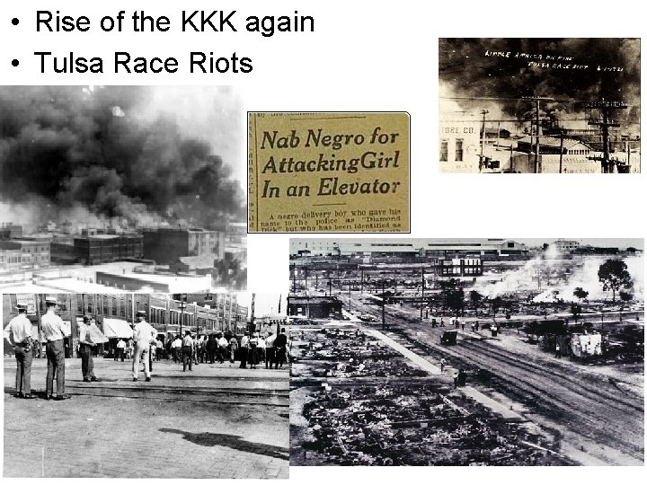  • Rise of the KKK again • Tulsa Race Riots 