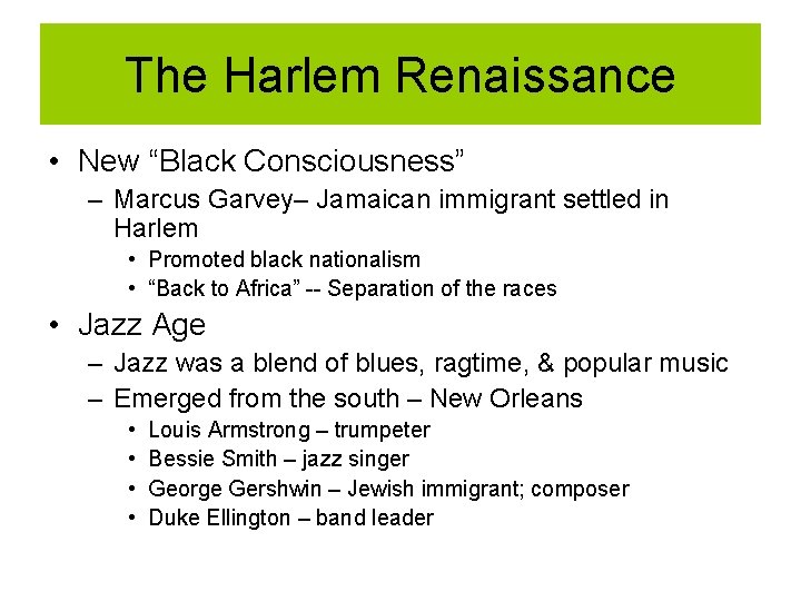 The Harlem Renaissance • New “Black Consciousness” – Marcus Garvey– Jamaican immigrant settled in