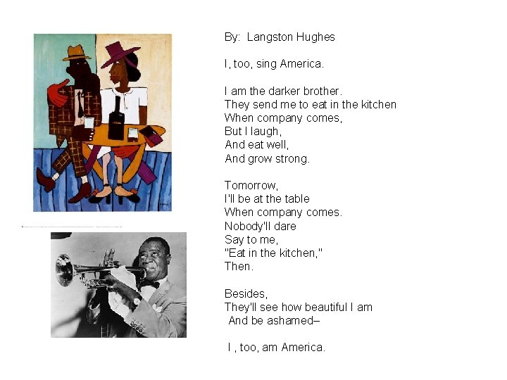 By: Langston Hughes I, too, sing America. I am the darker brother. They send