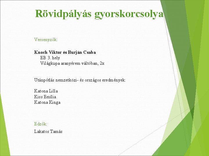 Rövidpályás gyorskorcsolya Versenyzők: Knoch Viktor és Burján Csaba EB 3. hely Világkupa aranyérem váltóban, Rövidpályás gyorskorcsolya Versenyzők: Knoch Viktor és Burján Csaba EB 3. hely Világkupa aranyérem váltóban,