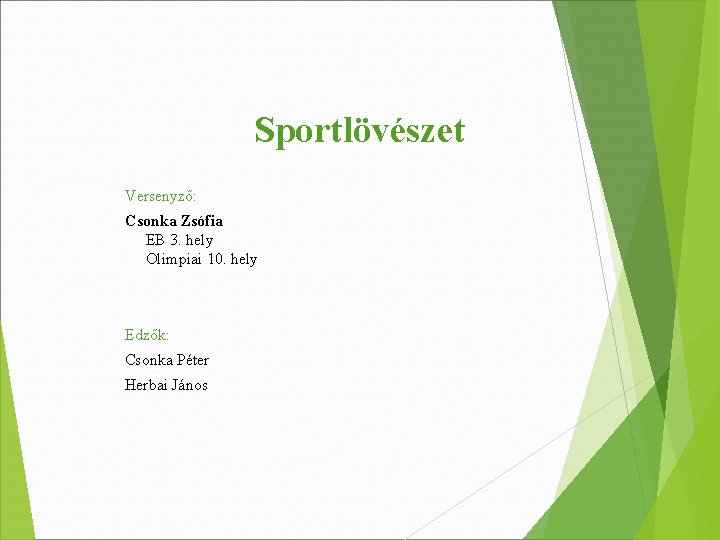 Sportlövészet Versenyző: Csonka Zsófia EB 3. hely Olimpiai 10. hely Edzők: Csonka Péter Herbai