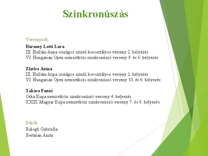 Szinkronúszás Versenyzők: Bársony Lotti Luca III. Hullám-kupa országos szintű korosztályos verseny 2. helyezés VI. Szinkronúszás Versenyzők: Bársony Lotti Luca III. Hullám-kupa országos szintű korosztályos verseny 2. helyezés VI.