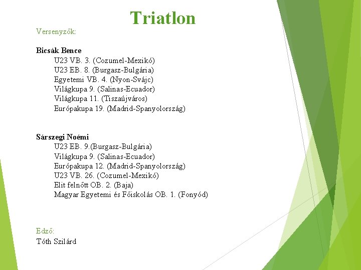 Triatlon Versenyzők: Bicsák Bence U 23 VB. 3. (Cozumel-Mexikó) U 23 EB. 8. (Burgasz-Bulgária)