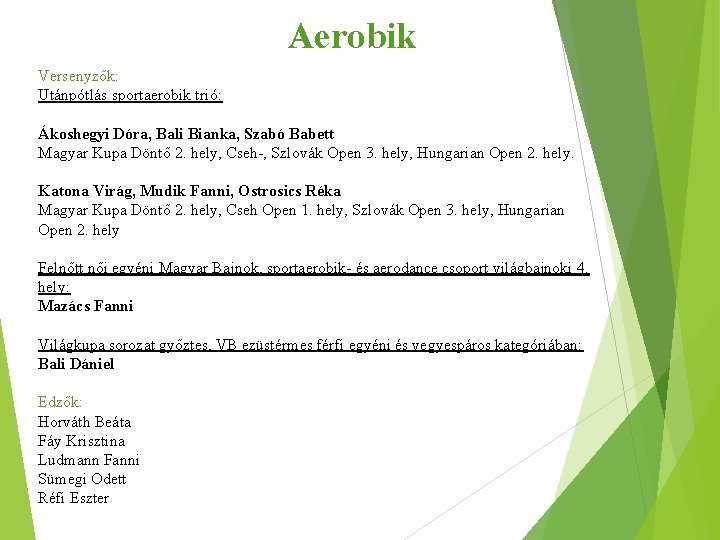 Aerobik Versenyzők: Utánpótlás sportaerobik trió: Ákoshegyi Dóra, Bali Bianka, Szabó Babett Magyar Kupa Döntő