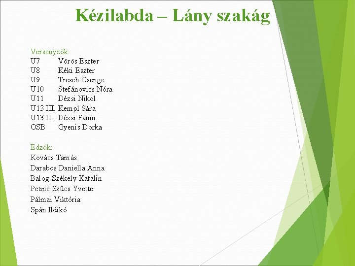 Kézilabda – Lány szakág Versenyzők: U 7 Vörös Eszter U 8 Kéki Eszter U Kézilabda – Lány szakág Versenyzők: U 7 Vörös Eszter U 8 Kéki Eszter U