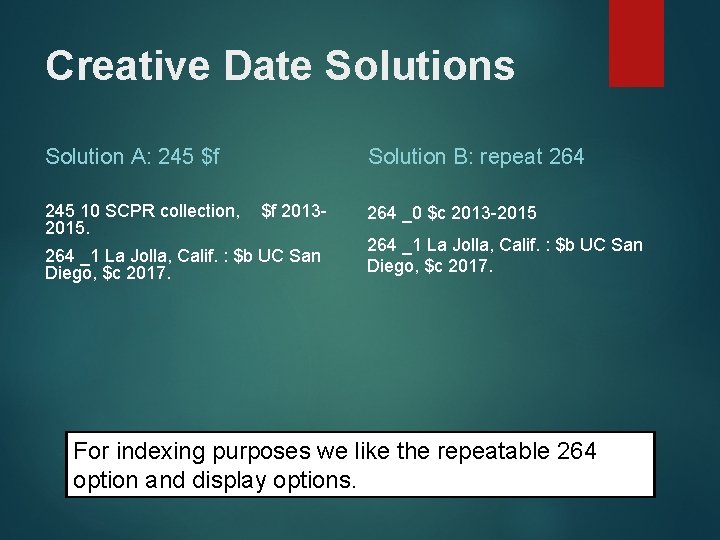 Creative Date Solutions Solution A: 245 $f 245 10 SCPR collection, 2015. Solution B: