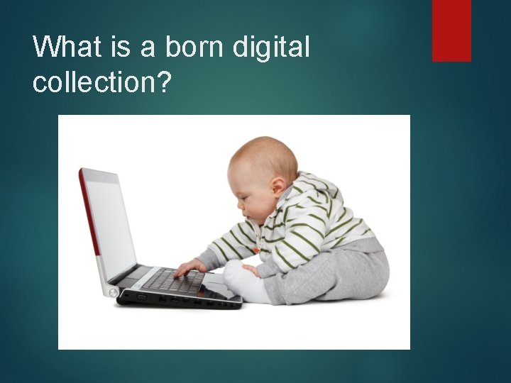 What is a born digital collection? 