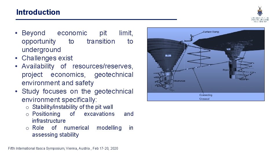 Introduction • Beyond economic pit limit, opportunity to transition to underground • Challenges exist