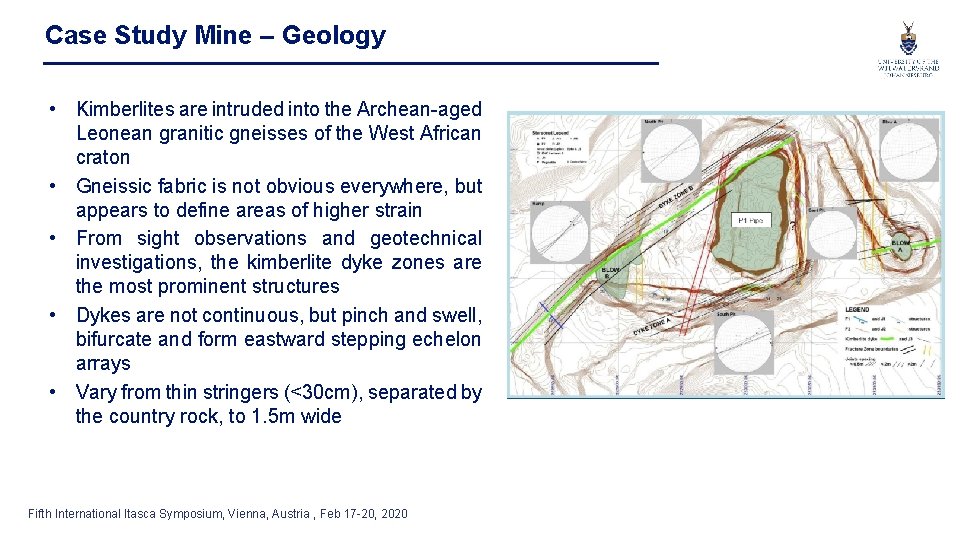 Case Study Mine – Geology • Kimberlites are intruded into the Archean-aged Leonean granitic
