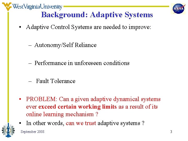 Background: Adaptive Systems • Adaptive Control Systems are needed to improve: – Autonomy/Self Reliance