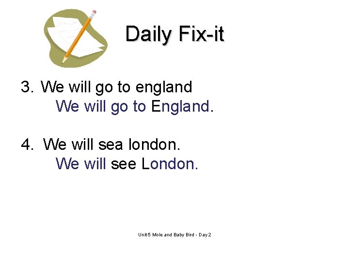 Daily Fix-it 3. We will go to england We will go to England. 4.