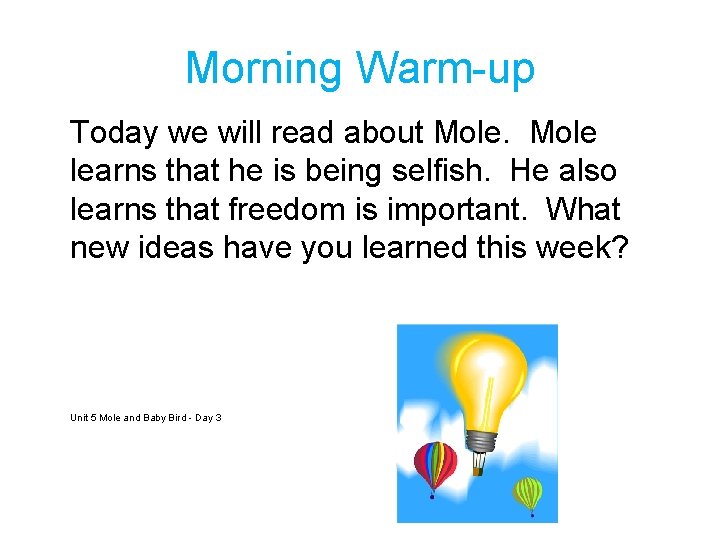 Morning Warm-up Today we will read about Mole learns that he is being selfish.