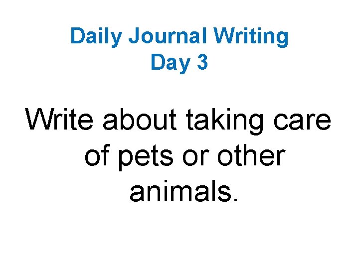 Daily Journal Writing Day 3 Write about taking care of pets or other animals.