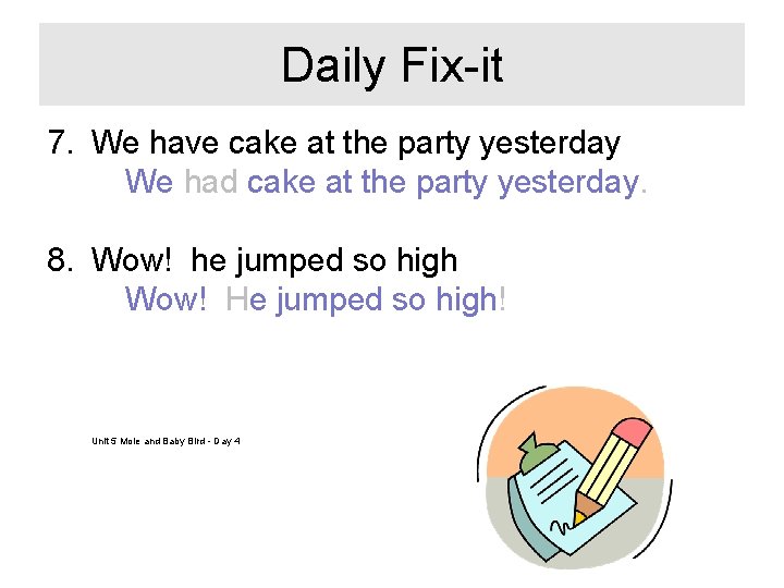 Daily Fix-it 7. We have cake at the party yesterday We had cake at
