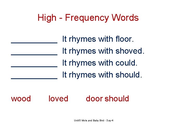 High - Frequency Words __________ wood It rhymes with floor. It rhymes with shoved.
