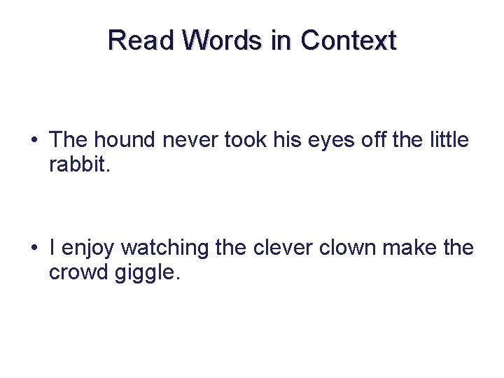 Read Words in Context • I pulled the squeaky wagon along behind me. •