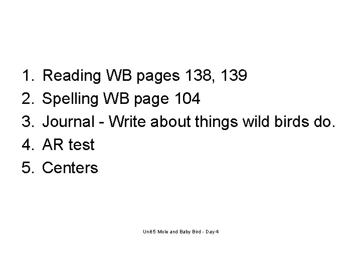 1. 2. 3. 4. 5. Reading WB pages 138, 139 Spelling WB page 104