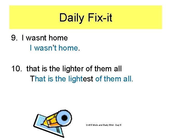 Daily Fix-it 9. I wasnt home I wasn’t home. 10. that is the lighter