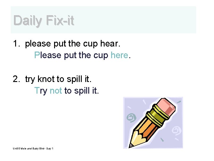 Daily Fix-it 1. please put the cup hear. Please put the cup here. 2.