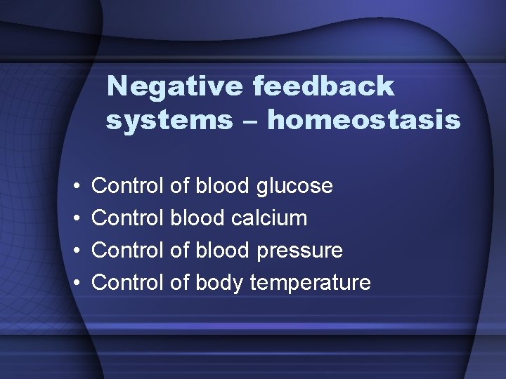 Negative feedback systems – homeostasis • • Control of blood glucose Control blood calcium