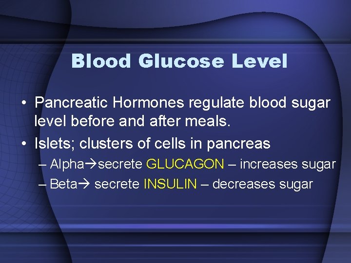 Blood Glucose Level • Pancreatic Hormones regulate blood sugar level before and after meals.
