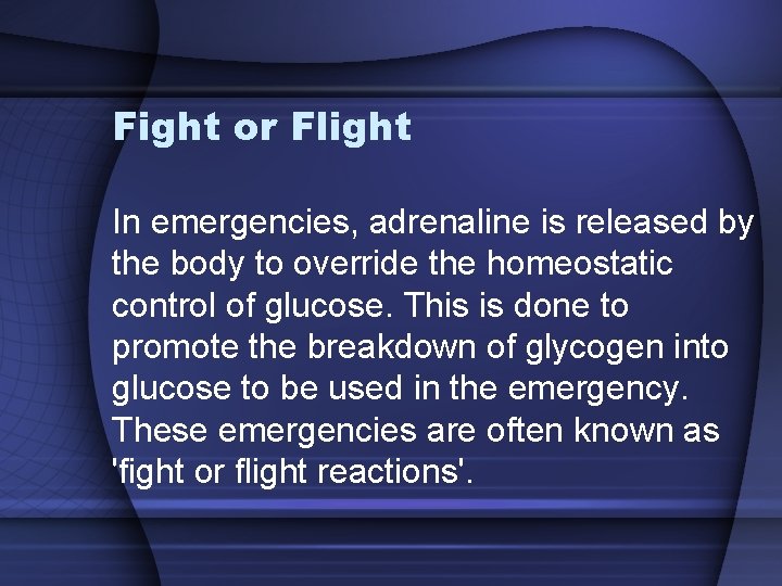 Fight or Flight In emergencies, adrenaline is released by the body to override the