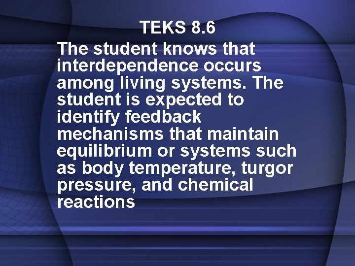 TEKS 8. 6 The student knows that interdependence occurs among living systems. The student