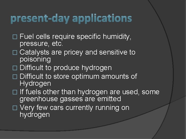 Fuel cells require specific humidity, pressure, etc. � Catalysts are pricey and sensitive to