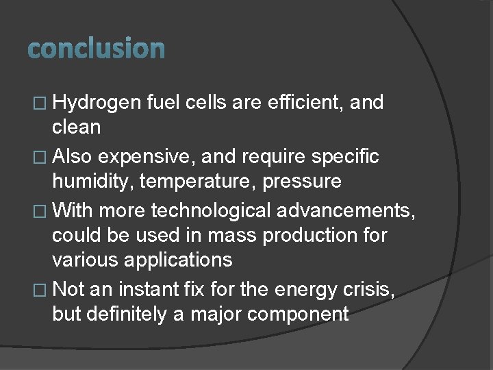 � Hydrogen fuel cells are efficient, and clean � Also expensive, and require specific