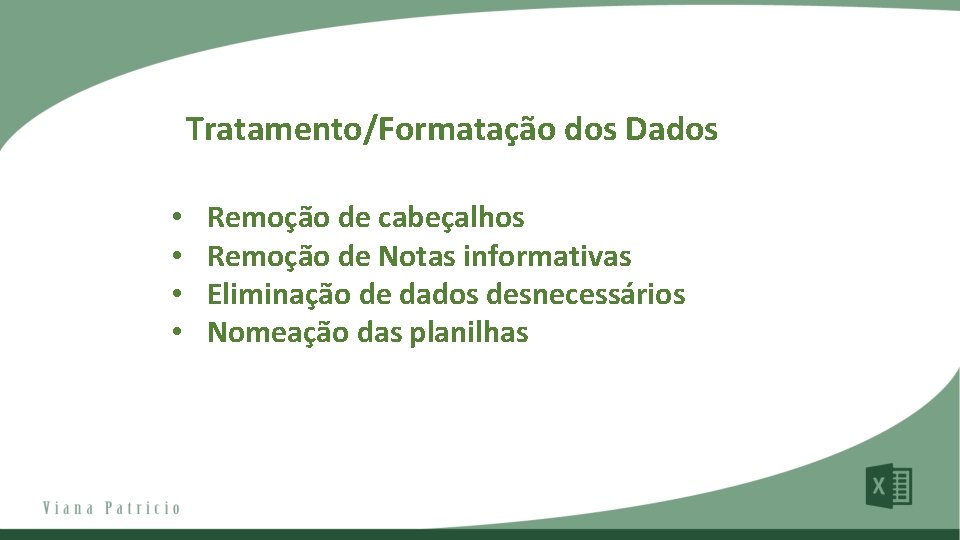 Tratamento/Formatação dos Dados • • Remoção de cabeçalhos Remoção de Notas informativas Eliminação de