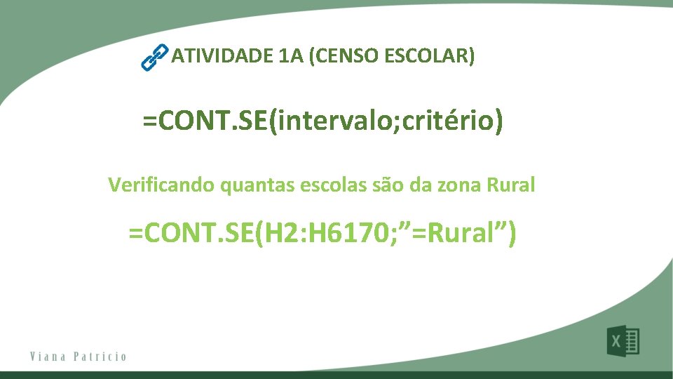 ATIVIDADE 1 A (CENSO ESCOLAR) =CONT. SE(intervalo; critério) Verificando quantas escolas são da zona