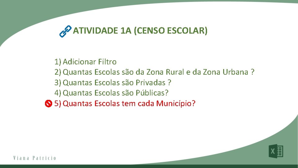 ATIVIDADE 1 A (CENSO ESCOLAR) 1) Adicionar Filtro 2) Quantas Escolas são da Zona