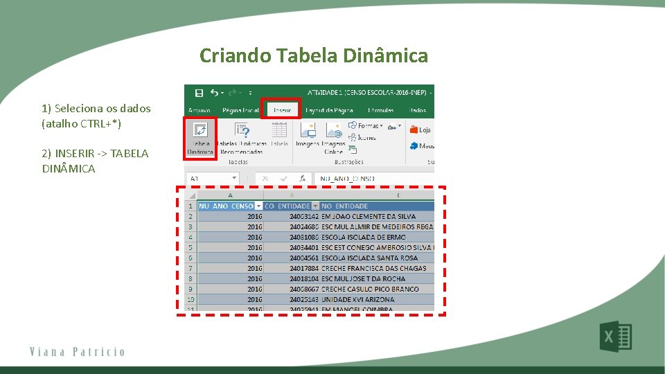 Criando Tabela Dinâmica 1) Seleciona os dados (atalho CTRL+*) 2) INSERIR -> TABELA DIN