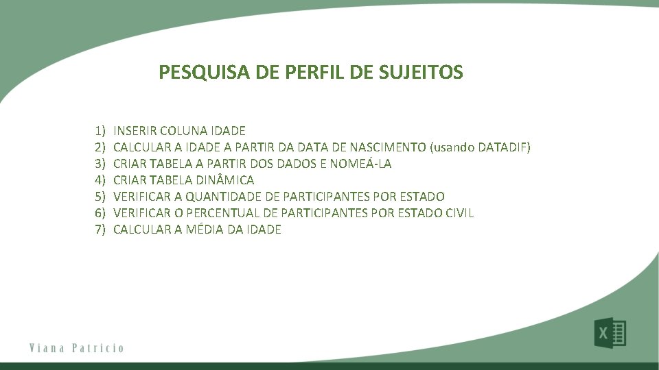 PESQUISA DE PERFIL DE SUJEITOS 1) 2) 3) 4) 5) 6) 7) INSERIR COLUNA