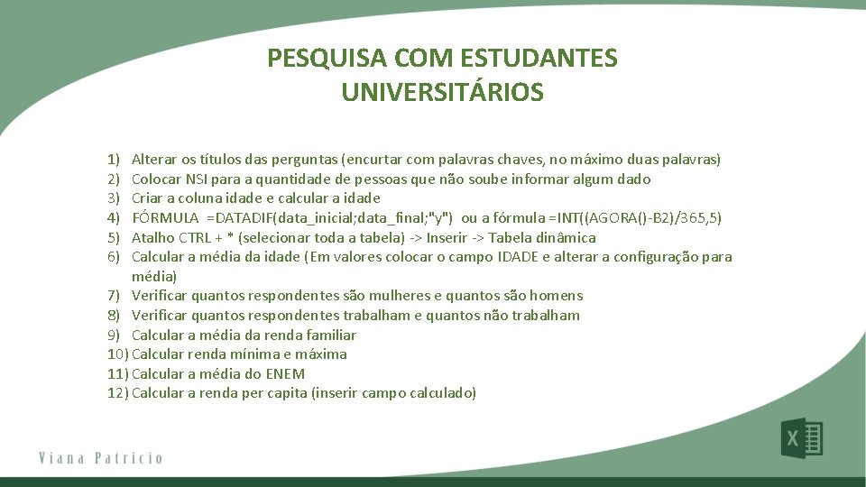 PESQUISA COM ESTUDANTES UNIVERSITÁRIOS 1) 2) 3) 4) 5) 6) Alterar os títulos das